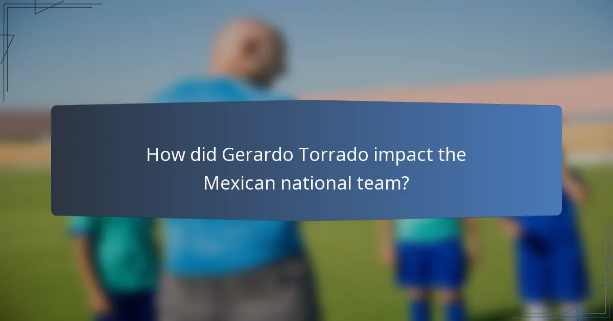 How did Gerardo Torrado impact the Mexican national team?