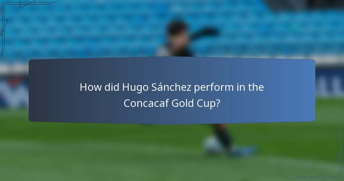 How did Hugo Sánchez perform in the Concacaf Gold Cup?
