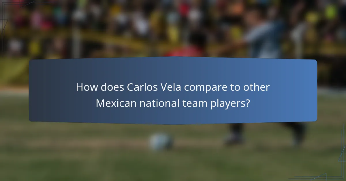 How does Carlos Vela compare to other Mexican national team players?