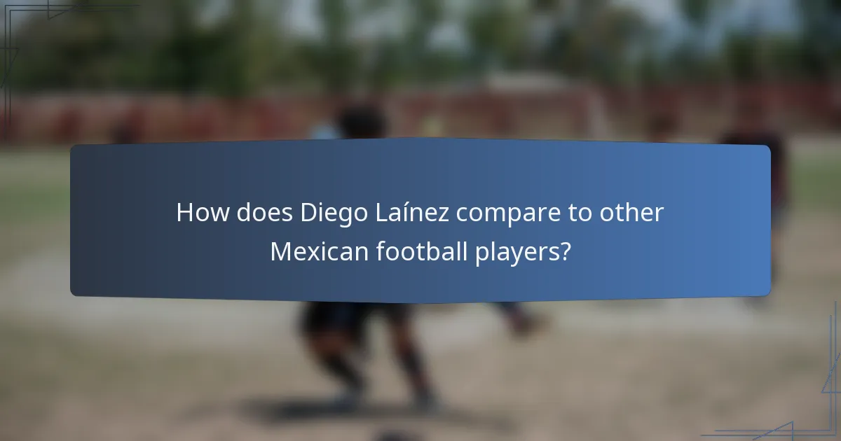 How does Diego Laínez compare to other Mexican football players?