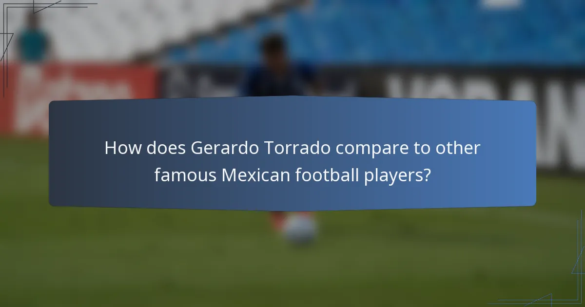 How does Gerardo Torrado compare to other famous Mexican football players?