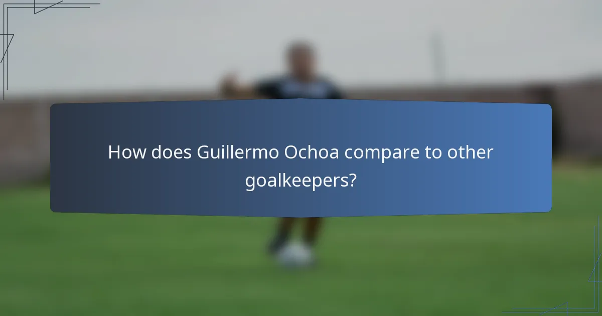 How does Guillermo Ochoa compare to other goalkeepers?