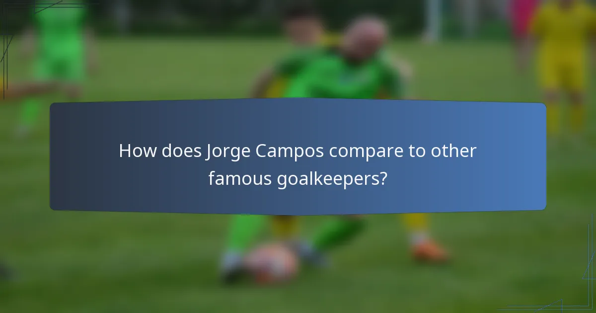 How does Jorge Campos compare to other famous goalkeepers?
