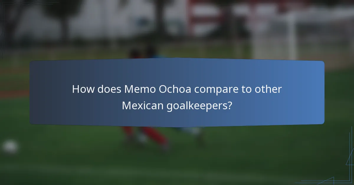 How does Memo Ochoa compare to other Mexican goalkeepers?