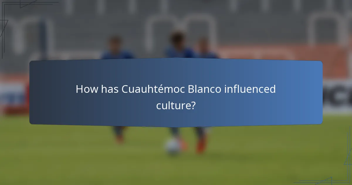 How has Cuauhtémoc Blanco influenced culture?