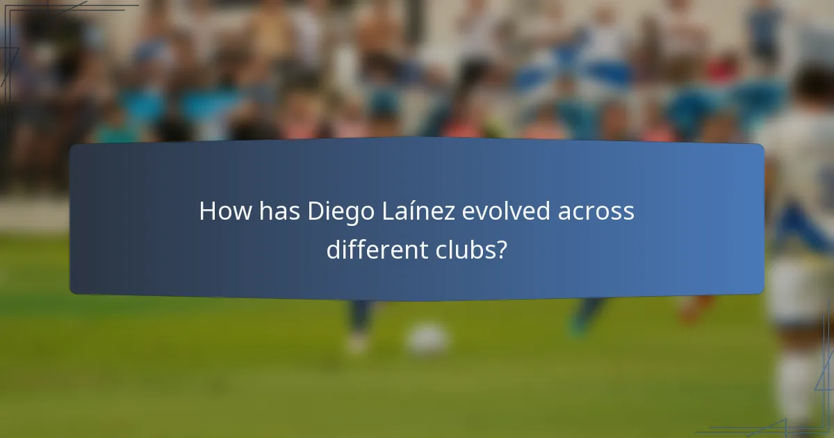 How has Diego Laínez evolved across different clubs?