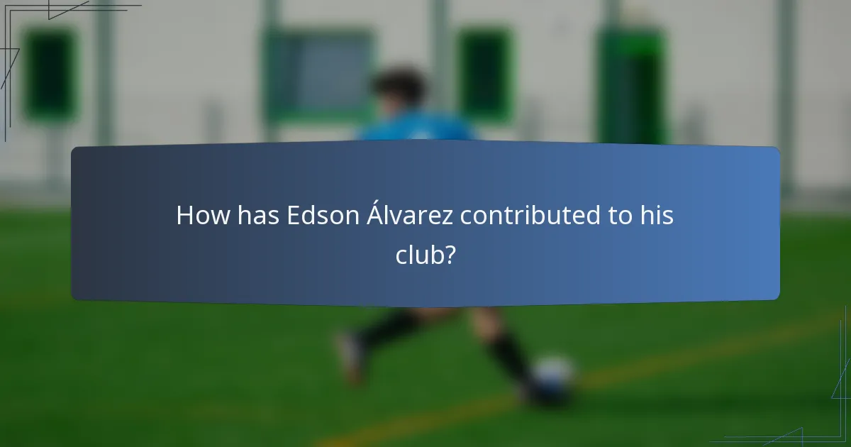 How has Edson Álvarez contributed to his club?