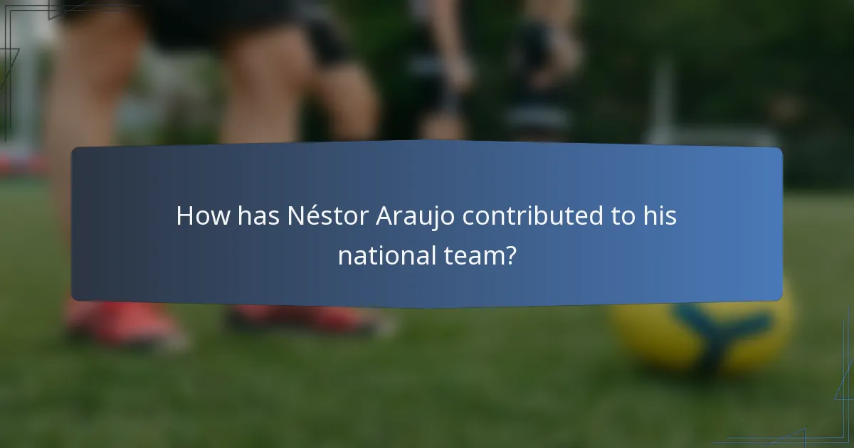 How has Néstor Araujo contributed to his national team?