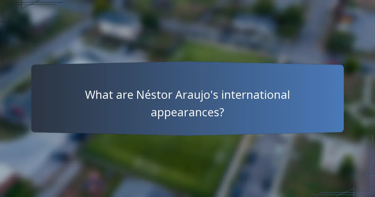What are Néstor Araujo's international appearances?