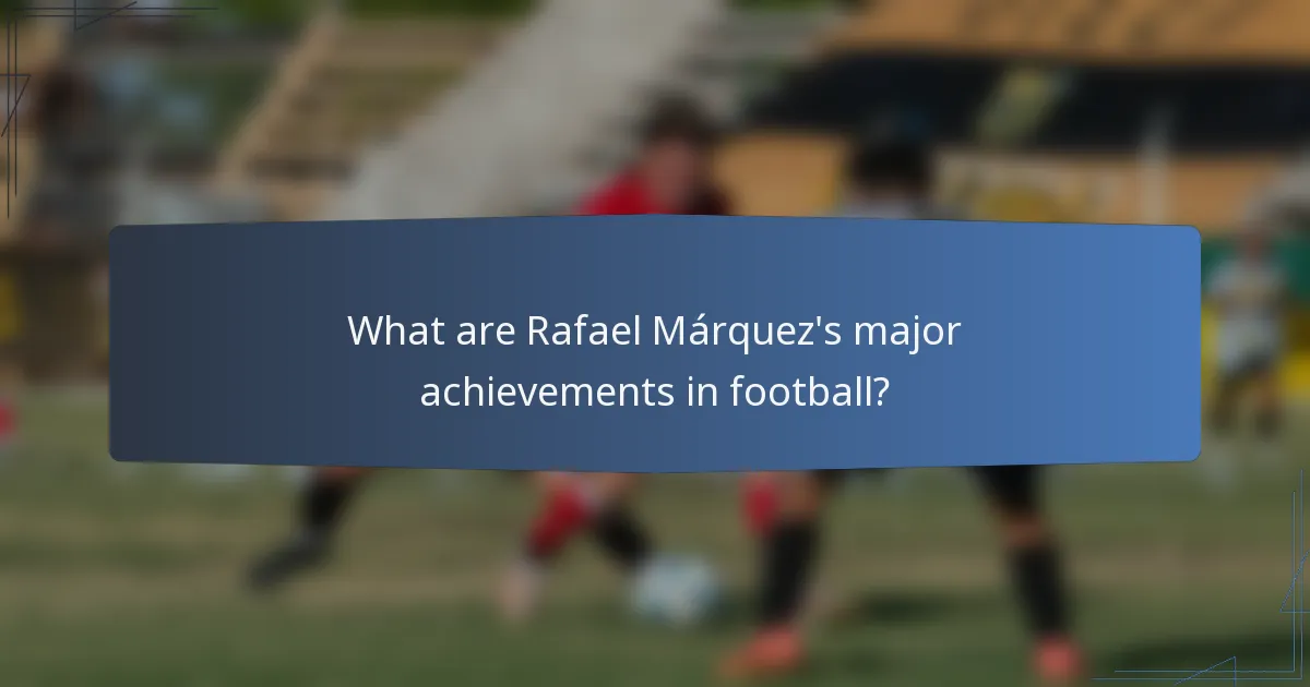 What are Rafael Márquez's major achievements in football?