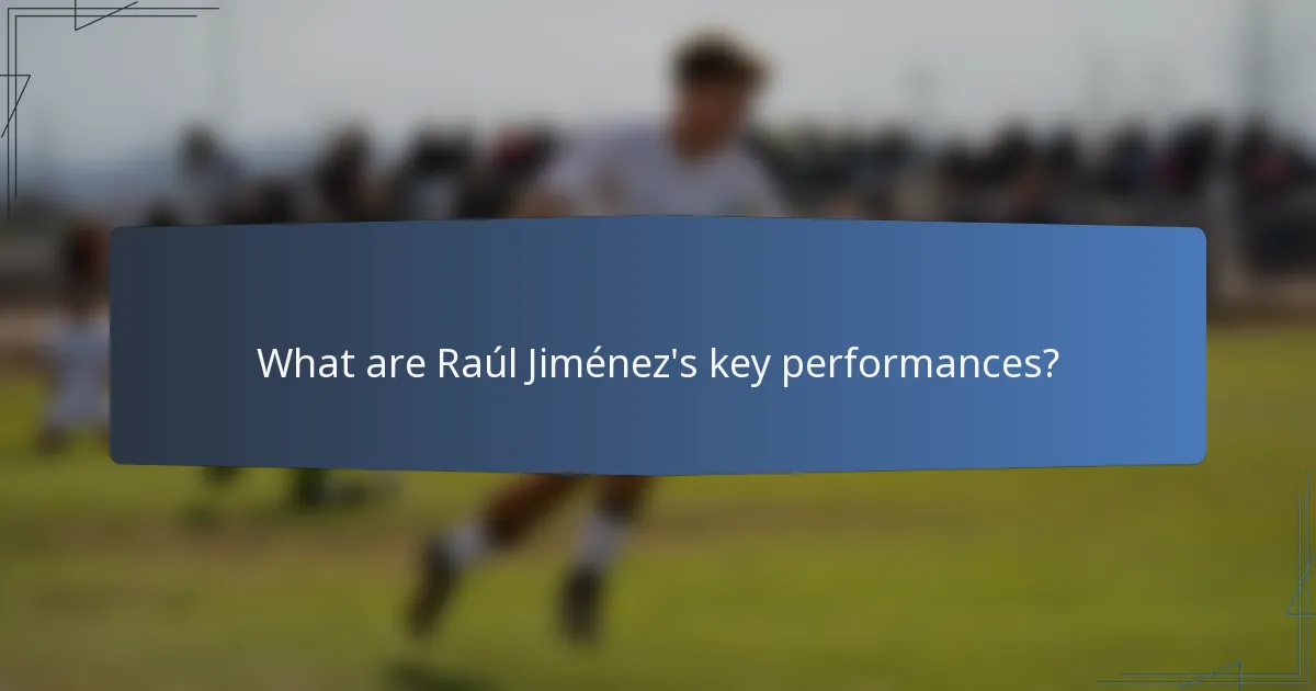 What are Raúl Jiménez's key performances?