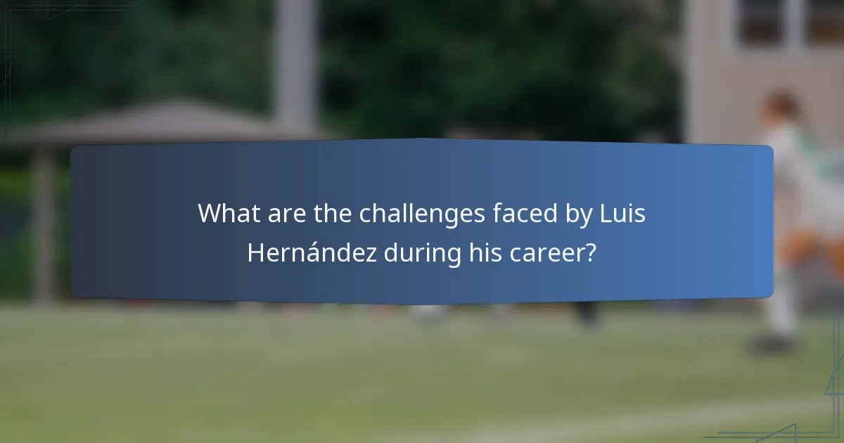 What are the challenges faced by Luis Hernández during his career?