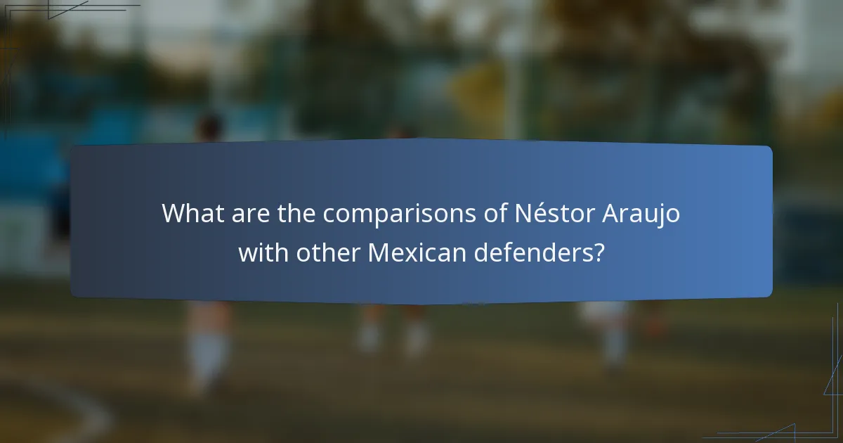 What are the comparisons of Néstor Araujo with other Mexican defenders?