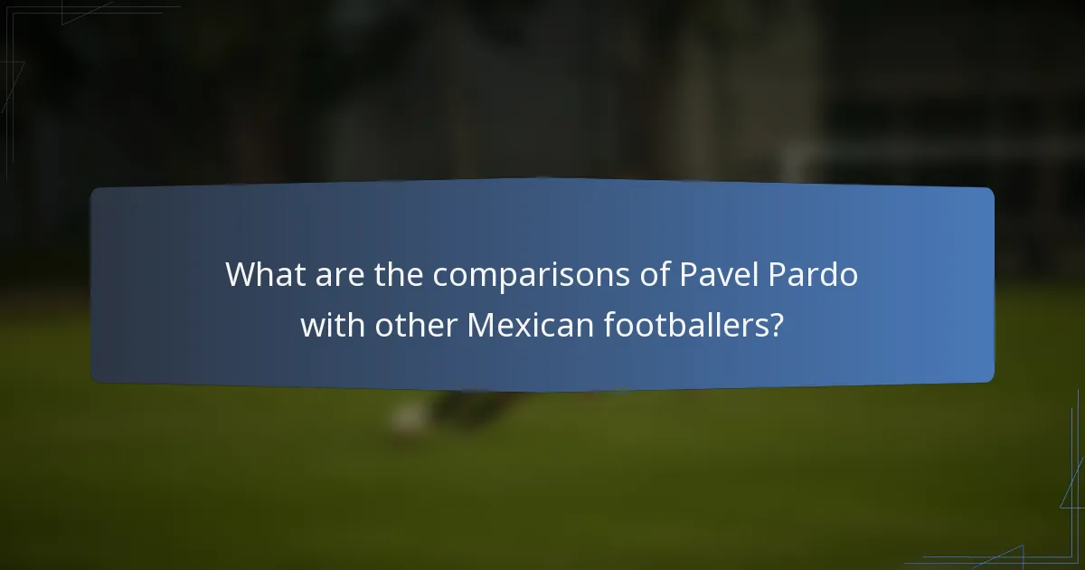 What are the comparisons of Pavel Pardo with other Mexican footballers?