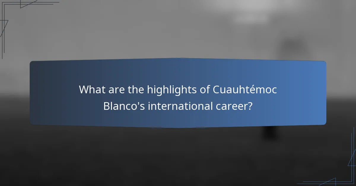 What are the highlights of Cuauhtémoc Blanco's international career?