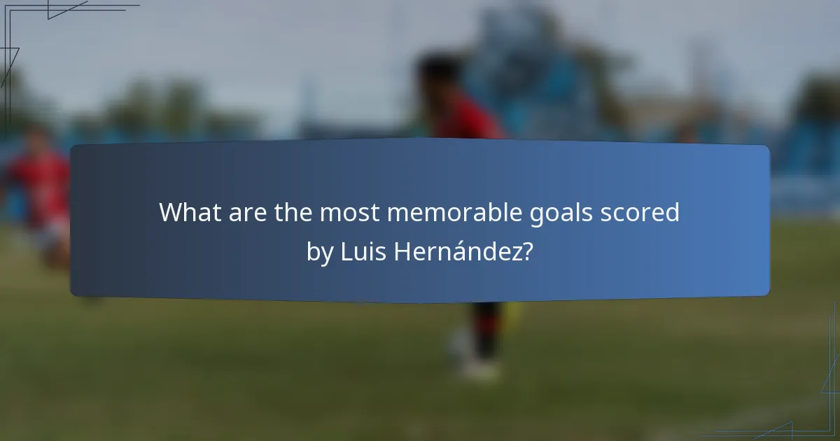 What are the most memorable goals scored by Luis Hernández?