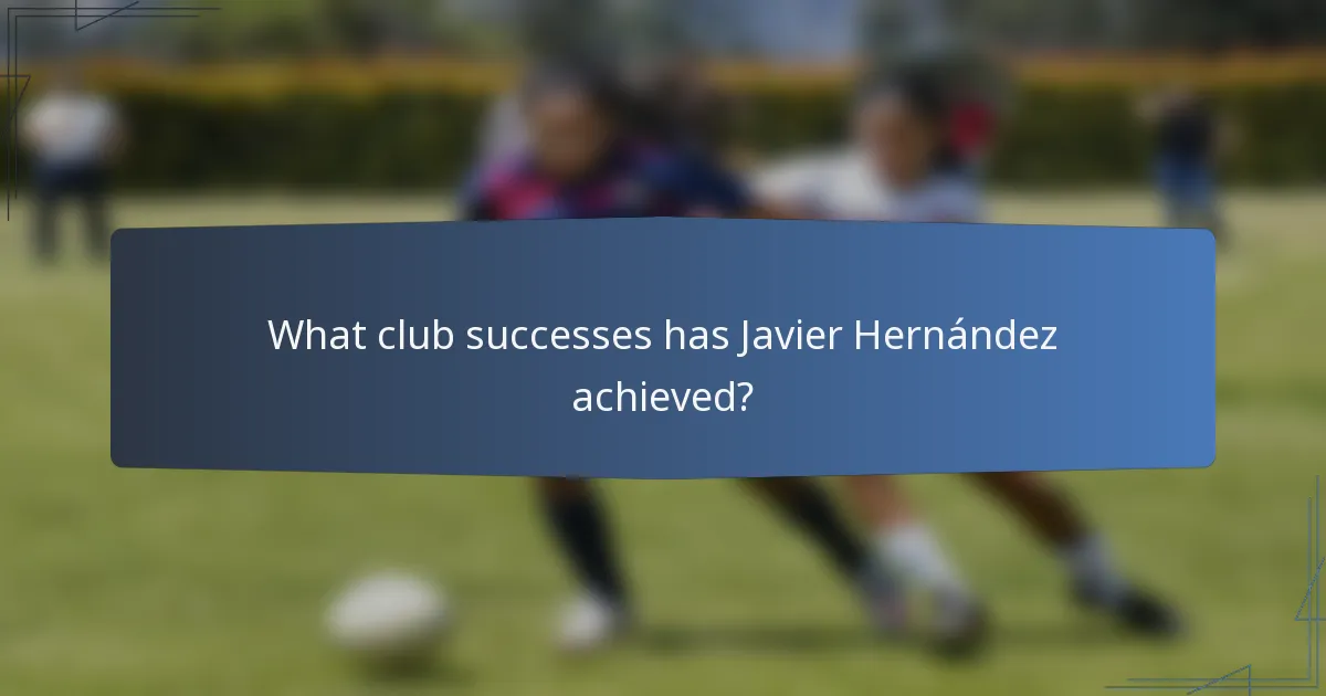 What club successes has Javier Hernández achieved?