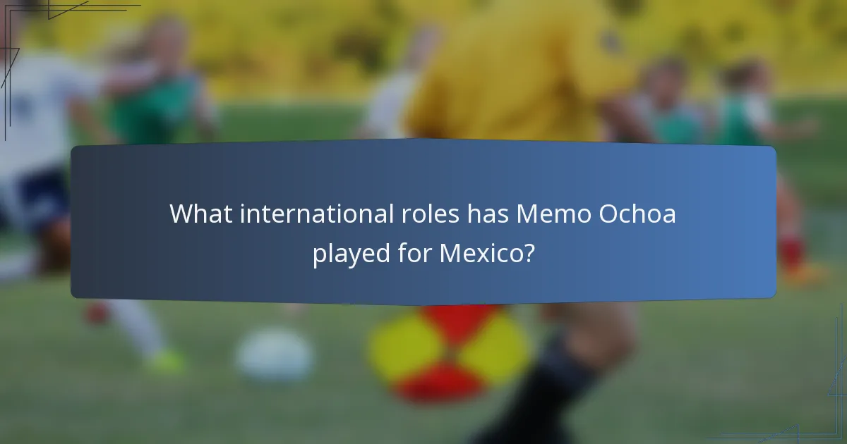 What international roles has Memo Ochoa played for Mexico?