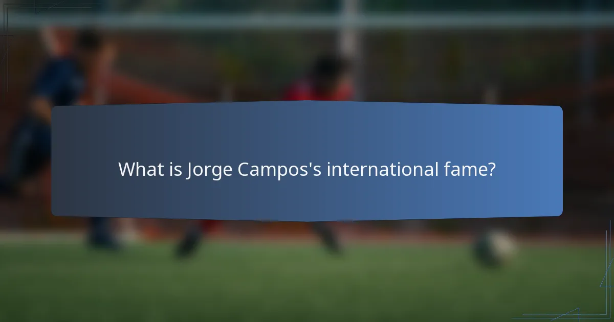 What is Jorge Campos's international fame?