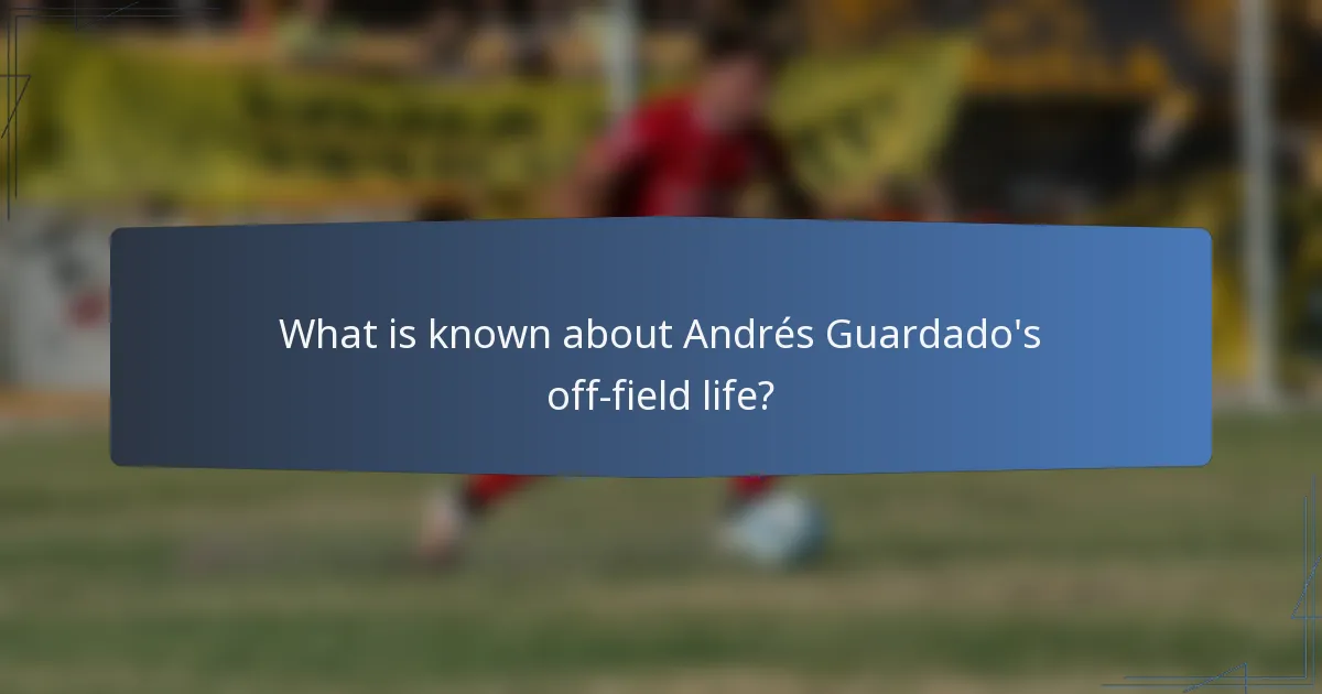 What is known about Andrés Guardado's off-field life?