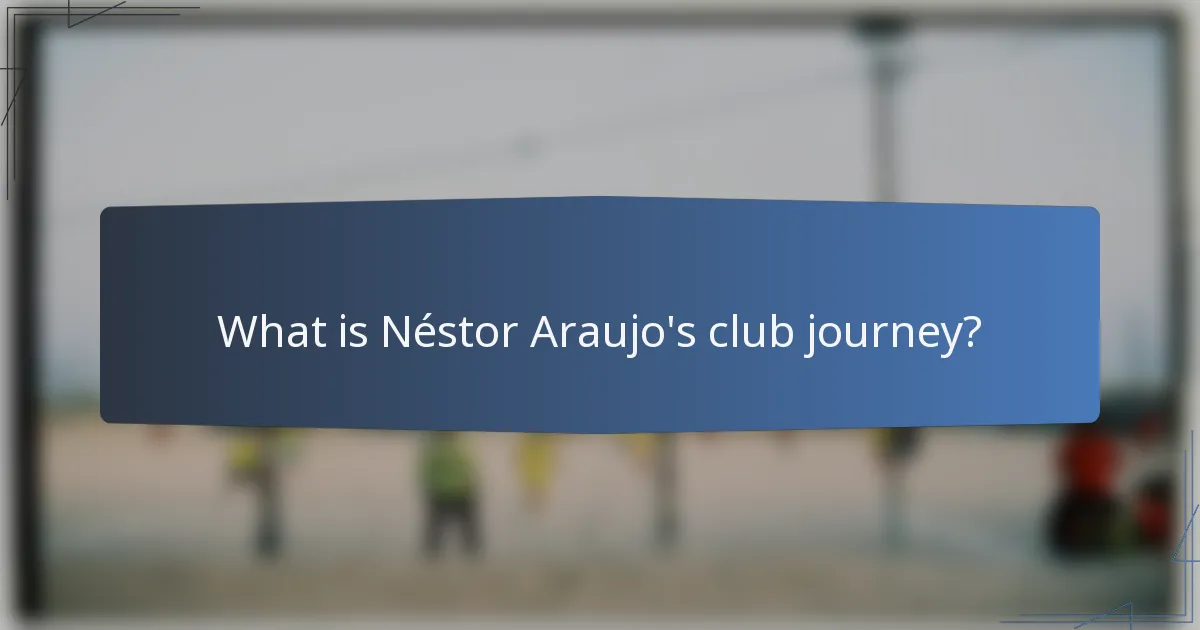 What is Néstor Araujo's club journey?