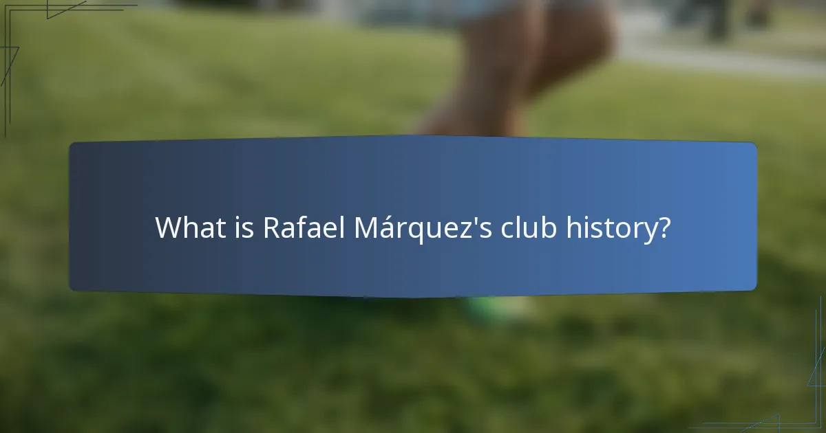 What is Rafael Márquez's club history?