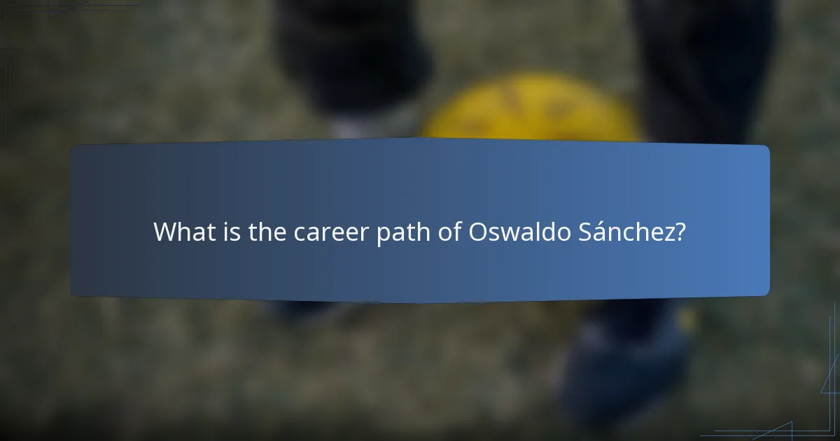What is the career path of Oswaldo Sánchez?