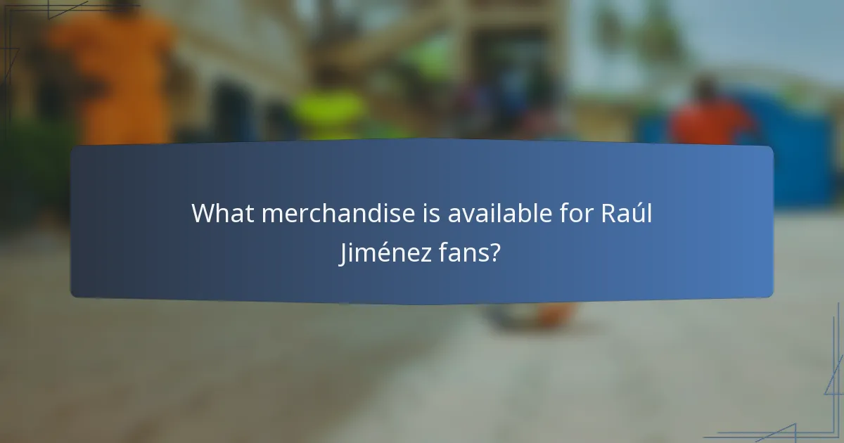 What merchandise is available for Raúl Jiménez fans?