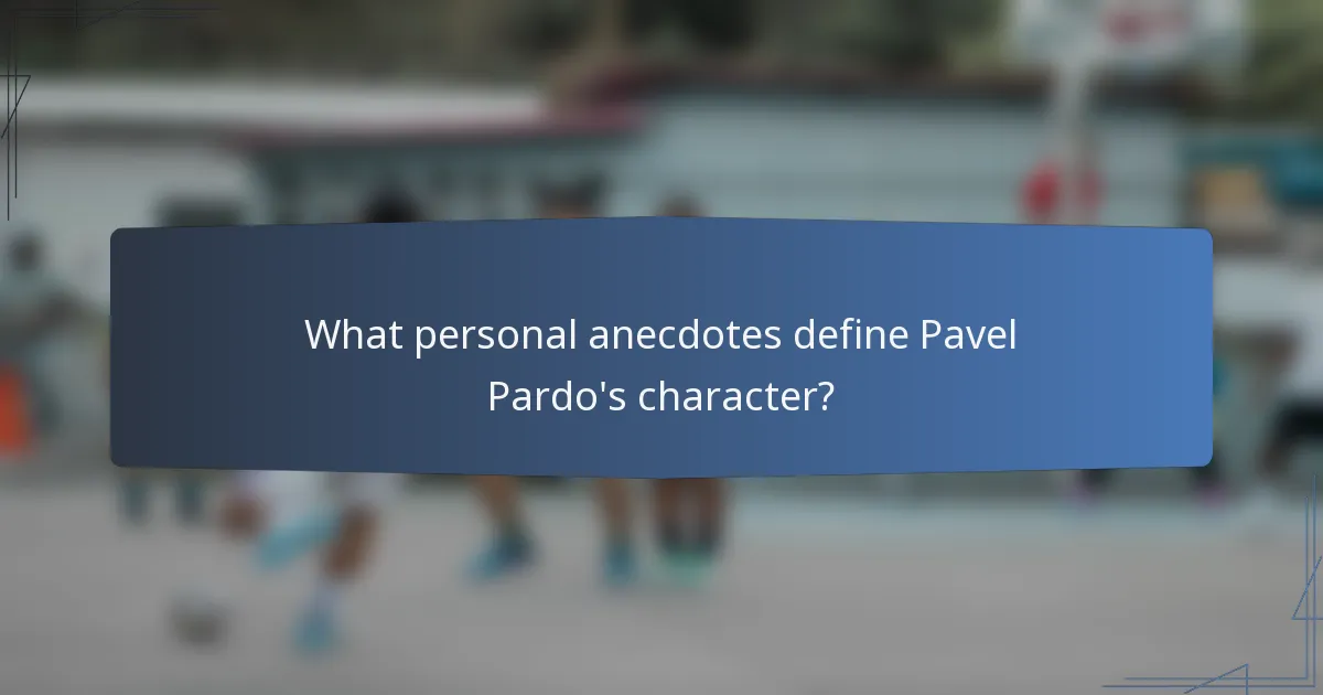 What personal anecdotes define Pavel Pardo's character?