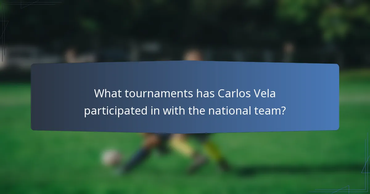 What tournaments has Carlos Vela participated in with the national team?