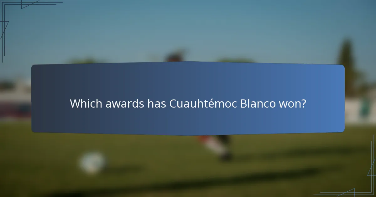 Which awards has Cuauhtémoc Blanco won?
