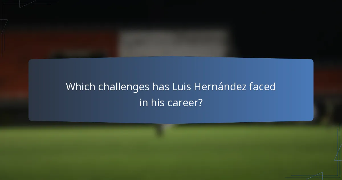 Which challenges has Luis Hernández faced in his career?