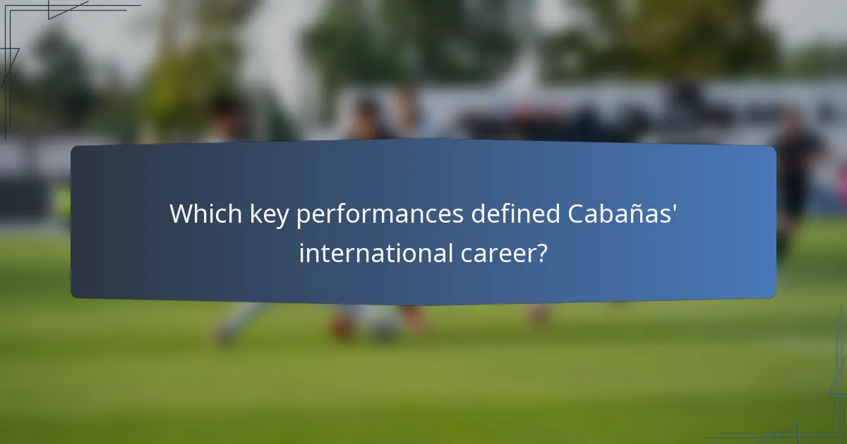 Which key performances defined Cabañas' international career?