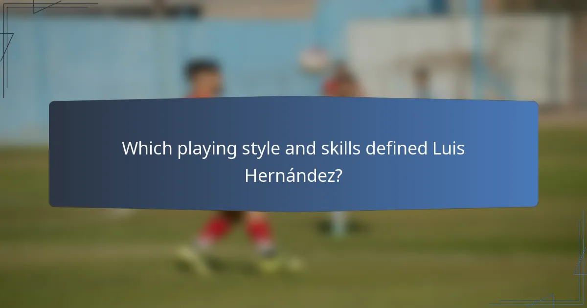 Which playing style and skills defined Luis Hernández?