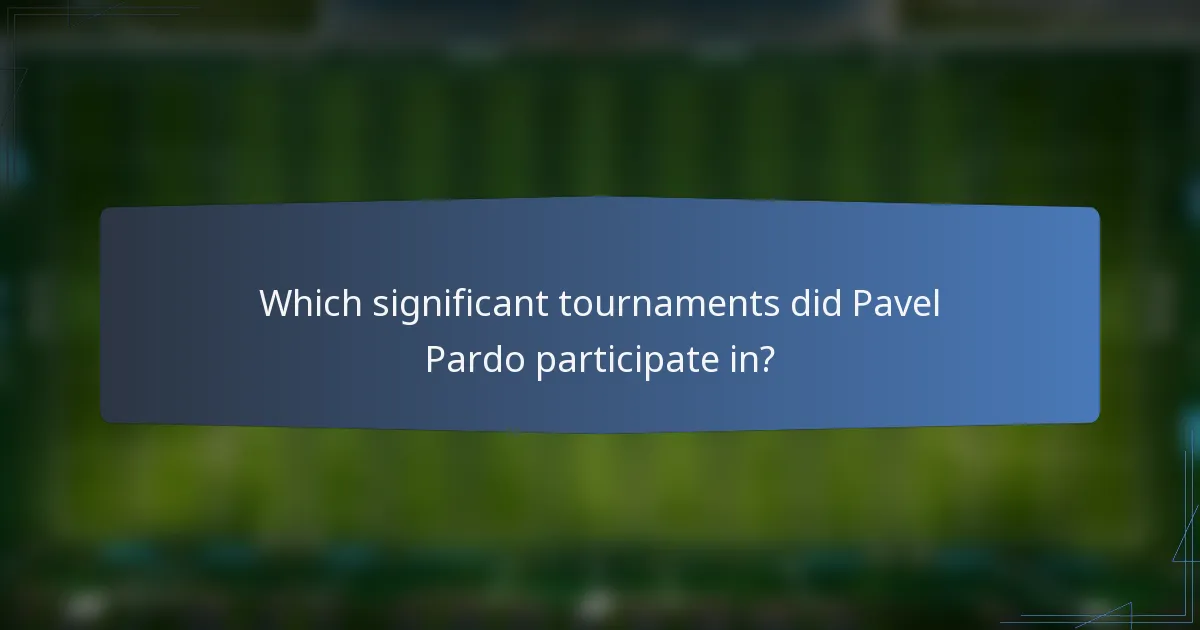 Which significant tournaments did Pavel Pardo participate in?