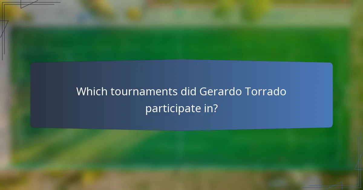 Which tournaments did Gerardo Torrado participate in?