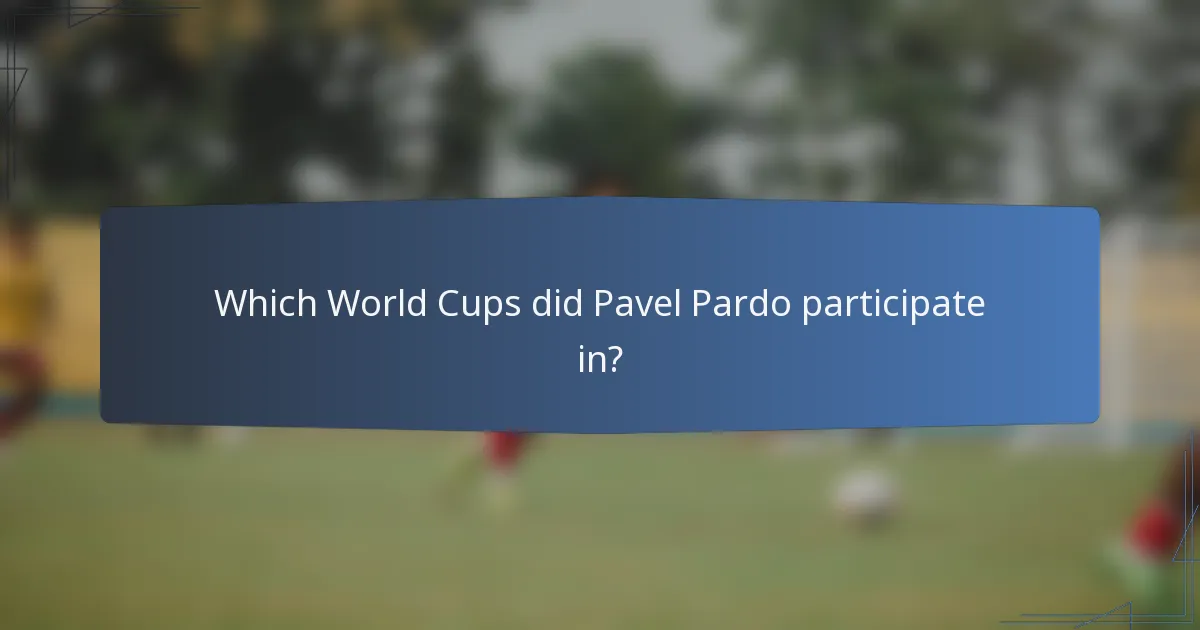 Which World Cups did Pavel Pardo participate in?